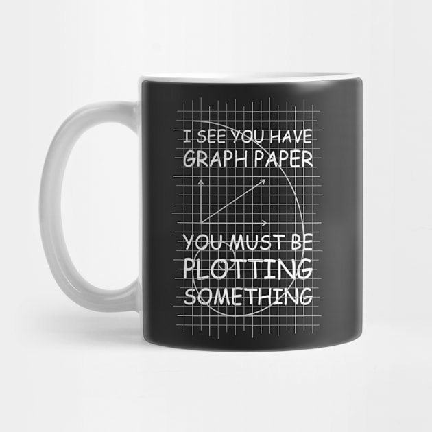 I See You Have Graph Paper by tshirttrending